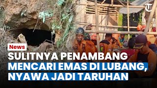 SULITNYA Cara Para Penambang Mencari Emas di Dalam Lubang yang Sempit Nyawa Jadi Taruhan [upl. by Eserahs61]