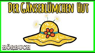 Der Gänseblümchen Hut  Kurzgeschichte für Kinder Kostenlos anhören  Deutsch Gratis Hörbuch  HD [upl. by Acile367]