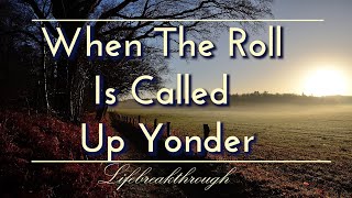 When The Roll Is Called Up Yonder Hymns Of Faith Country Gospel Music of Lifebreakthrough [upl. by Groves]