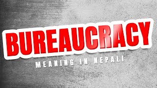 Bureaucracy meaning in Nepali [upl. by Rimma]