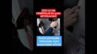 2024cü ildə PENSİYALAR Nə qədər ARTIRILACAQ [upl. by Goldia]