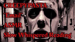 ASMR Creepypasta “The Email” Slow Whispered Reading Tascam Mic [upl. by Cordi]