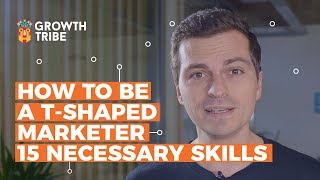 How To Be a TShaped Marketer  15 Necessary Skills [upl. by Traggat]