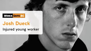 Josh Dueck Injured Young Worker  WorkSafeBC [upl. by Nollie]