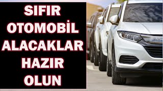 7 TEMMUZ SONRASI SIFIR OTOMOBİL ALACAKLAR HAZIR OLUN [upl. by Naicul64]