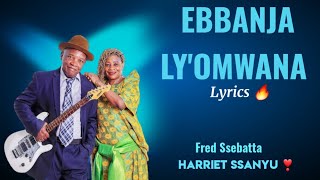 Ebbanja lyomwana Lyrics by Fred Ssebatta ft Harriet Ssanyu mwamibugembe kadongokamu trending [upl. by Urian]