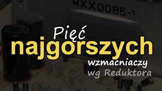 Pięć najgorszych wzmacniaczy wg Reduktora Reduktor Szumu 285 [upl. by Amelia]