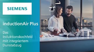 inductionAir Plus Das Induktionskochfeld mit integriertem Dunstabzug  Siemens Home Innovationen [upl. by Viridissa572]