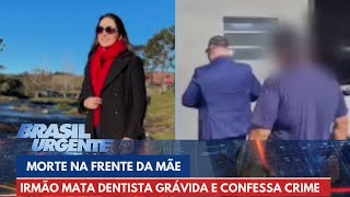 Irmão de dentista grávida morta na frente da mãe se entrega e confessa crime  Brasil Urgente [upl. by Tjader538]