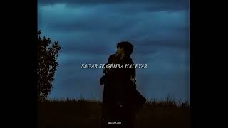 Sagar Sa Gahra Hai Pyar Slowed Reverb  Song [upl. by Restivo]