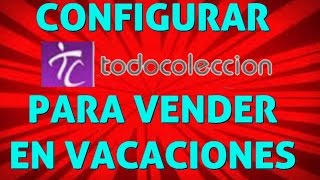 Configurar Todocoleccion para vender en vacaciones [upl. by Atiuqahs]