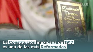 La Constitución mexicana de 1917 es una de las más Reformadas [upl. by Hanshaw]