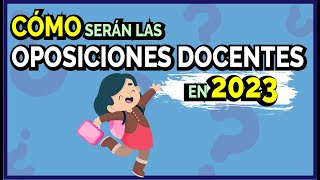 CÓMO serán las OPOSICIONES DOCENTES en 2023 [upl. by Ydisac]