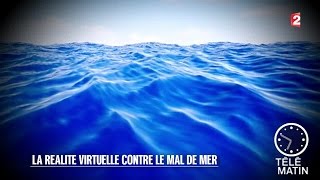 Santé  La réalité virtuelle contre le mal de mer  20150810 [upl. by Svirad969]