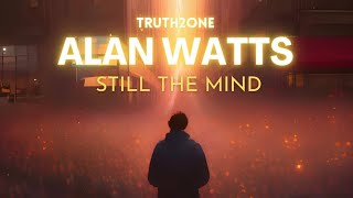 Alan Watts  Still The Mind [upl. by Iatnwahs886]