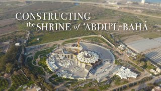 Constructing the Shrine of ‘Abdu’lBahá  BWNS Documentaries [upl. by Hege779]