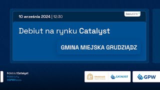 Debiut GMINY MIEJSKIEJ GRUDZIĄDZ na rynku Catalyst  10 września 2024 r [upl. by Cyd693]