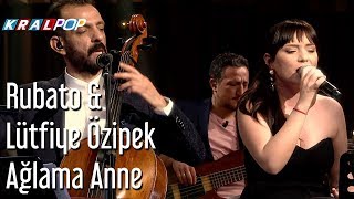 Ağlama Anne  Rubato amp Lütfiye Özipek [upl. by Anirav]