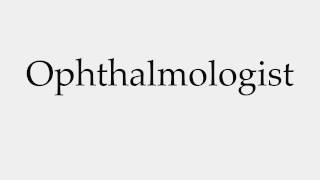 How to Pronounce Ophthalmologist [upl. by Baecher]