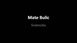 Mate Bulic  Svatovska [upl. by Atinev]