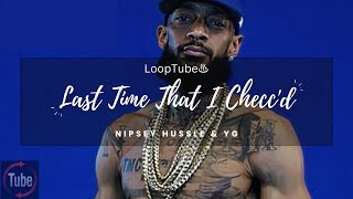 Last Time That I Checcd  Nipsey Hussle amp YG ♨️ 1HR Loop [upl. by Mingche]