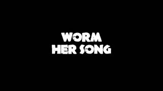 Worm Her Song [upl. by Davie]