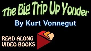 The Big Trip Up Yonder by Kurt Vonnegut Complete unabridged audiobook full length videobook [upl. by Neehahs576]