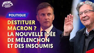 DESTITUER MACRON  LA NOUVELLE IDÉE DE MÉLENCHON ET DES INSOUMIS [upl. by Abbotsen853]