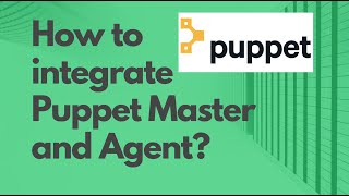 Puppet Master amp Agent integration  SSL setup Puppet Master amp Agent  Integrate Puppet Master Agent [upl. by Carlita]