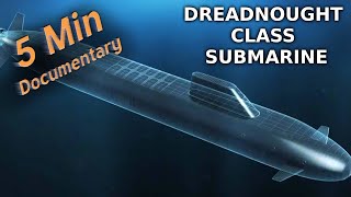 Dreadnought Class Submarine  5 Minute Documentary [upl. by Linskey]