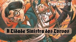 Coleção Desventuras em Série  Livro 07 A Cidade Sinistra dos Corvos  Capítulo 01 [upl. by Ilene]