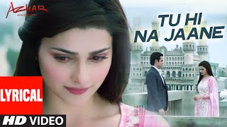 Tu Hi Na Jaane LYRICAL Video  AZHAR  Emraan Hashmi Nargis Prachi  Tseries [upl. by Saiasi]