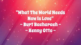 quotWhat The World Needs Now Is Lovequot  Burt Bacharach Kenny Otto Singing [upl. by Brottman877]