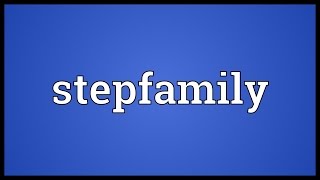 Stepfamily Meaning [upl. by Ilarin]