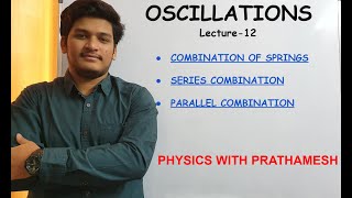 Oscillations Lecture 12 SHM  Series and Parallel combination of springs [upl. by Atenek]