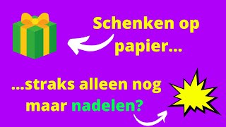 Moet je nog wel beginnen met schenken op papier of zijn er straks alleen maar nadelen [upl. by Aikemet]