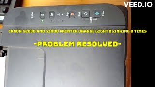 Canon Pixma G2000 and G3000 inktank printer orange light blinking 8 times  Problem Resolved [upl. by Colb]