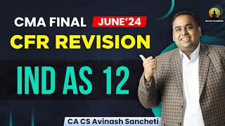 CMA Final CFR  Ind AS 12 Revision  CA CS Avinash Sancheti [upl. by Nisay228]