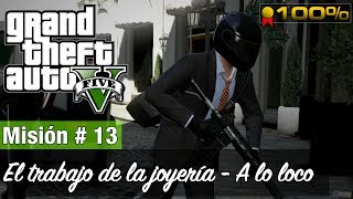 Grand Theft Auto 5 Misión  13  El trabajo de la joyería  A lo loco Medalla de Oro  100 [upl. by Llekcm]