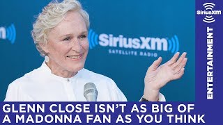 Glenn Close isnt as big of a Madonna fan as you think [upl. by Nyleahs]