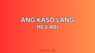 HEV ABI  Ang kaso lang Lyrics [upl. by Dyna]