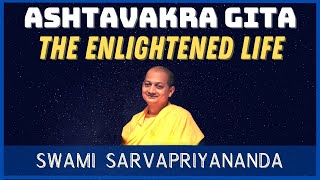 Ashtavakra Gita  The Enlightened Life  Swami Sarvapriyananda [upl. by Ahsenat]