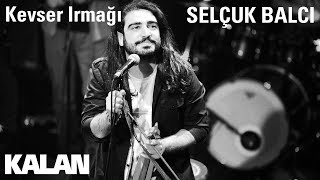 Selçuk Balcı  Kevser Irmağı  Çukur Dizi Şarkısı © 2019 Kalan Müzik [upl. by Gaw]