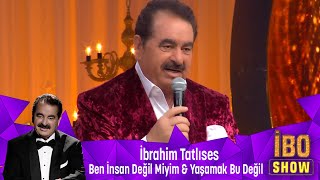 İbrahim Tatlıses  BEN İNSAN DEĞİL MİYİM amp YAŞAMAK BU DEĞİL [upl. by Octavius]