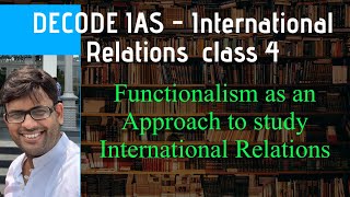 Functionalism an Approach to International Relations  DECODE IAS  IR 4th Class  PSIR  UPSC GS [upl. by Tuesday]