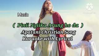 Apatani Christian songKaraokeTractPinii Ngiika arung ho [upl. by Harbird]