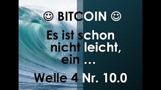 Bitcoin  Es ist schon nicht leicht ein  Welle 4 Nr 100 [upl. by Yaja]