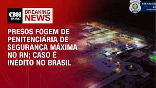 Presos fogem de penitenciária de segurança máxima no RN caso é inédito no Brasil  LIVE CNN [upl. by Fabrin]