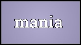 Mania Meaning [upl. by Spear]