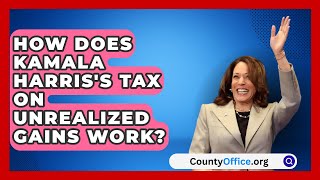 How Does Kamala Harriss Tax on Unrealized Gains Work  CountyOfficeorg [upl. by Uhej]